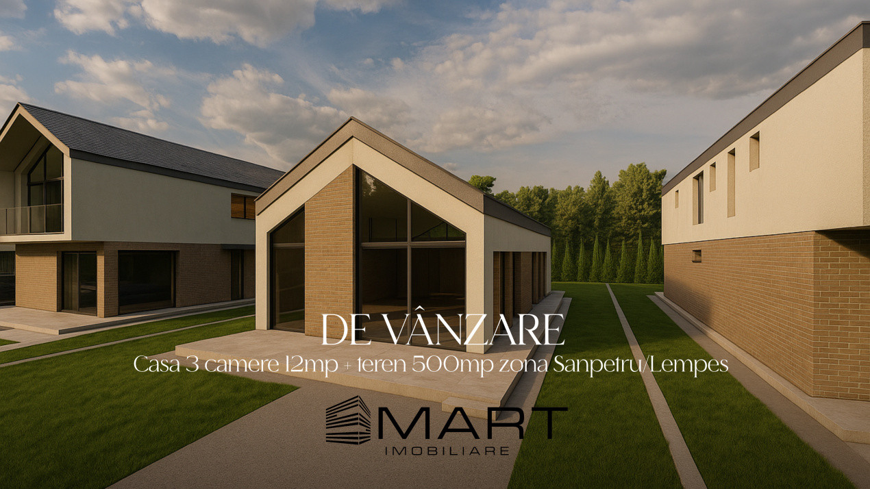 Casa 3 camere 12mp + teren 500mp zona Sanpetru/Lempes